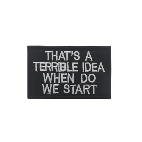 That's A Terrible Idea Tactical Patch 2"x3" Morale Patch